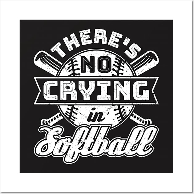 Softball Shirt - There's No Crying in Softball Wall Art by redbarron